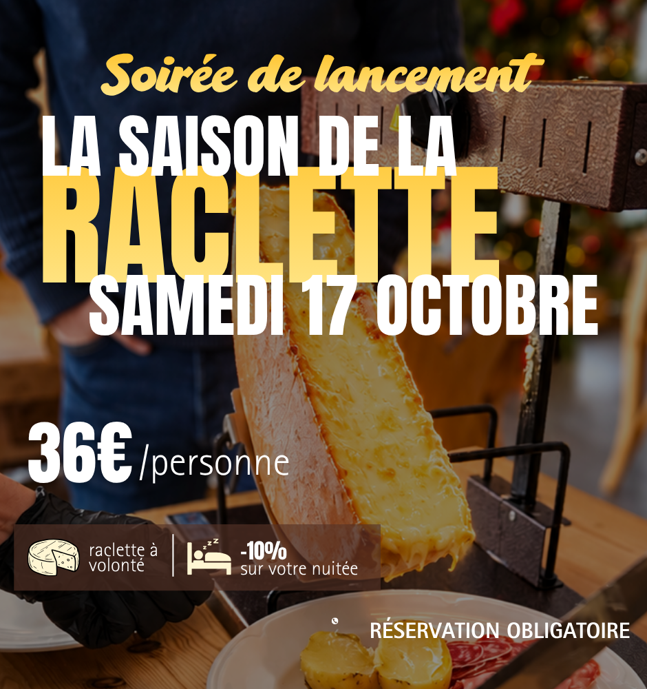 L'auberge Alpina prépare une soirée raclette à volonté le samedi 17 octobre au soir, les prix sont de 36 euros par personne et vous bénéficiez de -10% sur votre nuitée grâce à cette soirée.
La réservation est obligatoire au 04 23 32 02 50